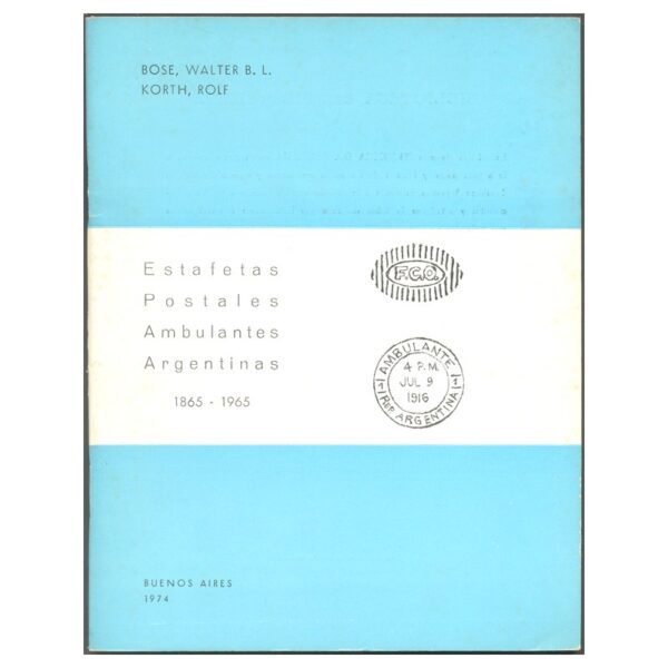 ESTAFETAS POSTALES AMBULANTES ARGENTINAS (1865-1965) - BOSE Y KORTH