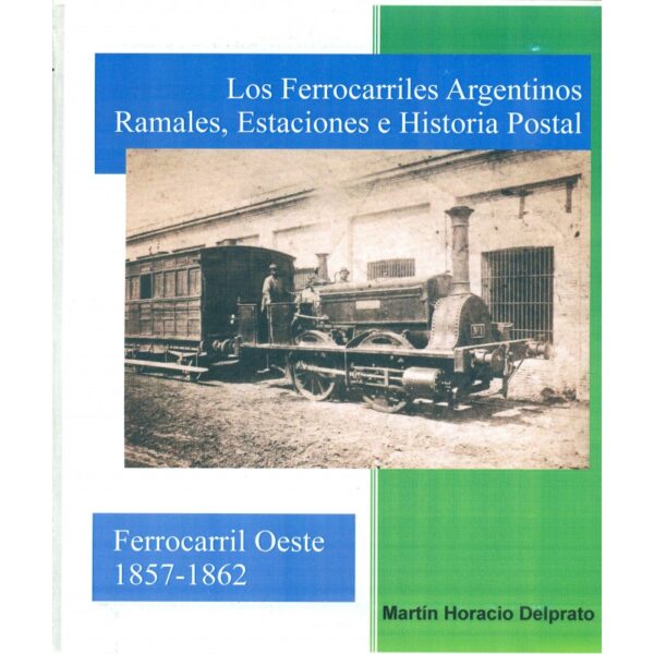 LOS FERROCARRILES ARGENTINOS: RAMALES, ESTACIONES E HISTORIA POSTAL