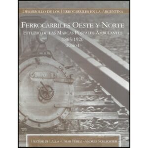 FERROCARRILES OESTE Y NORTE - (1865-1920) TOMO I